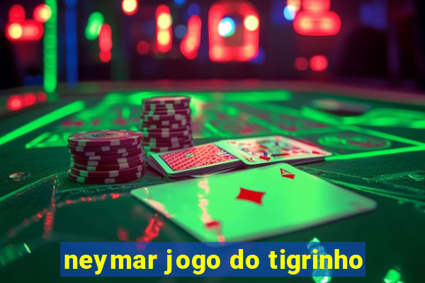 neymar jogo do tigrinho